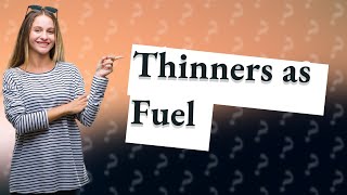 Can thinner be used as fuel [upl. by Fulmer]