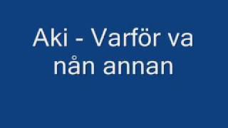 Aki  Varför va nån annan [upl. by Liza184]