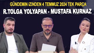 Gündemin İzinde 4 Temmuz 2024  Mustafa Kurnaz ve Ramazan Tolga Yolyapan [upl. by Keryt945]