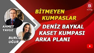 BİTMEYEN KUMPASLAR I DENİZ BAYKAL KASET KUMPASI I AHMET YAVUZ I BURCU UĞUR [upl. by Imeaj]