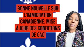 Bonne Nouvelle sur l’immigration Canadienne Mise à jour Des Conditions de CAQ [upl. by Arted]