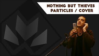 Nothing but thieves  Particles COVER [upl. by Gisella]