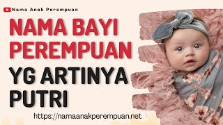 Kumpulan Nama Bayi Perempuan Yg Artinya Putri [upl. by Ylelhsa]