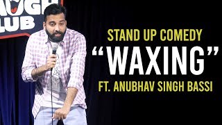 Waxing  Stand Up Comedy ft Anubhav Singh Bassi [upl. by Natanoj]