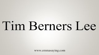 How To Say Tim Berners Lee [upl. by Steady542]