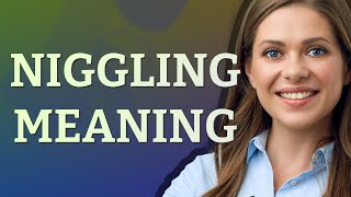 Niggling  meaning of Niggling [upl. by Willie378]