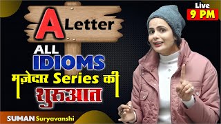 Idioms in English  Idioms and Phrases  A Letter All Idioms  SUMAN SURYAVANSHI Maam [upl. by Adnylam]