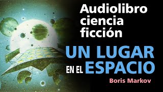 🎧Audiolibros de ciencia ficción en español UN LUGAR EN EL ESPACIO [upl. by Ellinger791]