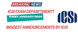 Breaking News  ICSI Exam Department Biggest Announcement CSEET January 2024 Exams [upl. by Ayidan738]