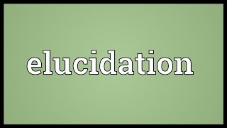 Elucidation Meaning [upl. by Bornstein121]