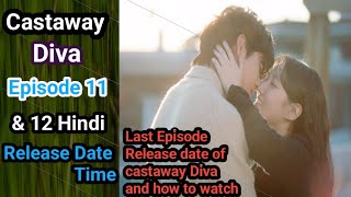 Castaway Diva Episode 11 Hindi dubbed  Castaway Diva Ep 12 Hindi release date [upl. by Lleinnad]