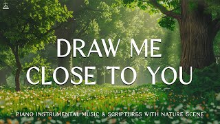 Draw Me Close to You Instrumental Soaking Worship  Prayer Music With Scriptures🌿CHRISTIAN piano [upl. by Anne-Marie]