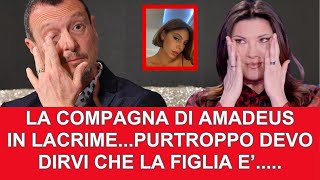 Confessione SHOCK della compagna di AMADEUS PURTROPPO la prima FIGLIA E [upl. by Leonardo553]