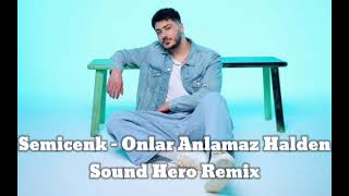 Semicenk  Onlar Anlamaz Halden Sound Hero Remix [upl. by Kristos722]