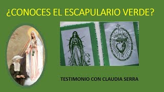 ESCAPULARIO VERDE EN EL TESTIMONIO DE CLAUDIA SERRA [upl. by Aicilaanna]