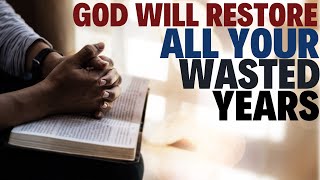 GOD WILL RESTORE ALL YOUR WASTED YEARS  powerful motivation Christian motivation [upl. by Grimbly]