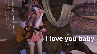 i love you baby  Emilee  Cover Music OC [upl. by Lin]