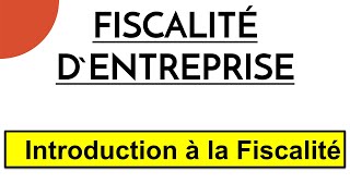 Fiscalité dEntreprise S5 Introduction á la Fiscalité [upl. by Eetse]