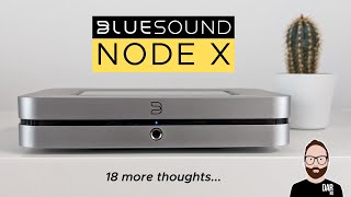 18 MORE THOUGHTS on the Bluesound NODE X [upl. by Can]