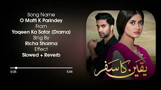 O matti k parindey  Yaqeen ka safar ost  Richa Sharma  Slowed  Reverb [upl. by Gay]