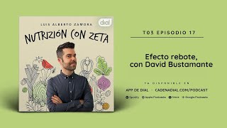 Efecto rebote con David Bustamante  Nutrizión con Zeta Podcast 3x17  Cadena Dial [upl. by Lutim314]