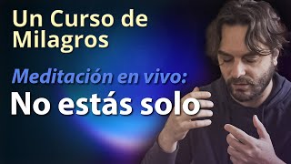 Un Curso de Milagros  Meditación en vivo No estás solo [upl. by Tadich]