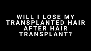 Will I Lose my Transplanted Hair after Hair Transplant [upl. by Niar]