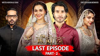 Ishqiya Last Episode  Part 2  Feroze Khan  Hania Amir  Ramsha Khan [upl. by Hsetih133]