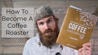 HOW TO BECOME A COFFEE ROASTER  Getting Started Everything You Need To Know [upl. by Gnol168]