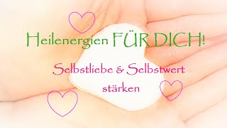 Selbstliebe und Selbstwert stärken  Heilenergien FÜR DICH [upl. by Kcirddehs]