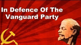 In Defence Of The Vanguard Party [upl. by Asyral]