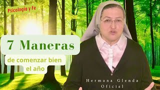 7 MANERAS DE COMENZAR BIEN EL AÑO  Psicología y Fe Hermana Glenda Oficial [upl. by Renckens]