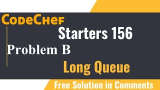 Long Queue  CodeChef Starters 156  Solution Problem B in Comments [upl. by Htabazile830]