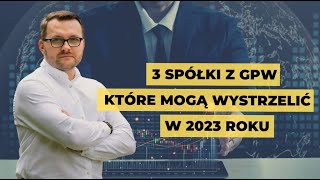 Te 3 spółki z GPW mają szansę pokonać inflację i dać zarobić inwestorom w 2023 roku [upl. by Clemen]