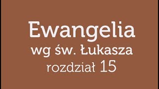 Ewangelia wg św Łukasza  rozdział 15 [upl. by Lem]