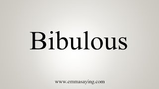 How To Say Bibulous [upl. by Calderon]