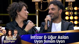 İntizar amp Uğur Aslan  UYAN SUNAM UYAN [upl. by Bengt]