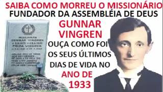 CONHEÇA COMO MORREU MISSIONÁRIO GUNNAR VINGREN FUNDADOR DA ASSEMBLÉIA DE DEUS NO BRASIL [upl. by Ibor389]