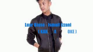 Luar Biasa  Ismail Izzani ft Alif KARAOKE [upl. by Ciaphus]