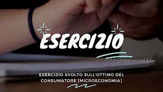 Esercizio svolto sulla scelta ottima del consumatore  Microeconomia [upl. by Einal]