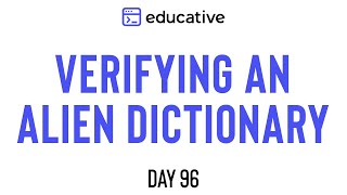 Verifying an Alien Dictionary  LeetCode Easy  Educativeio Day 96  Topological Sort [upl. by Darrel173]