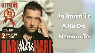 Hari Mata Hari  Ja imam te a ko da nemam te Audio 2009 [upl. by Kcerred]