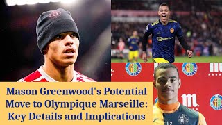 Mason Greenwoods Potential Move to Olympique Marseille Key Details and Implications [upl. by Aseram]