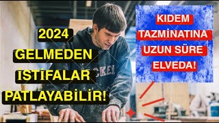 Kıdem Tazminatı Kalkıyor Mu 2024 Yılı Gelmeden İstifa Etmek Avantajlı Mı [upl. by Desirea474]