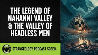 The Terrifying Mystery of Nahanni Valley amp The Valley of Headless Men Revealed [upl. by Schroder33]