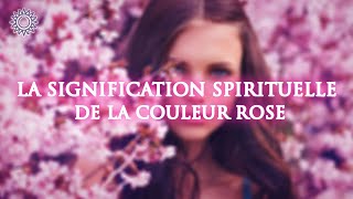 🎨 LA SIGNIFICATION SPIRITUELLE DE LA COULEUR ROSE [upl. by Assennej]