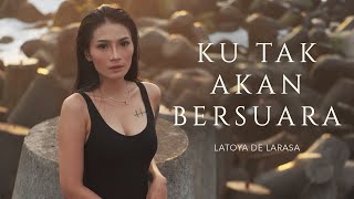 KU TAK AKAN BERSUARA  LATOYA DE LARASA Official Music Video [upl. by Nileve]