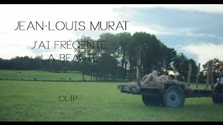 JeanLouis Murat  Jai Fréquenté La Beauté Clip Officiel [upl. by Dronel518]