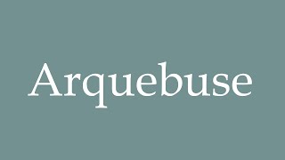 How to Pronounce Arquebuse Correctly in French [upl. by Viens]