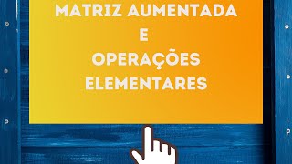 Álgebra Linear Aula 4 Matriz Aumentada Operações Elementares sobre as Linhas de uma matriz [upl. by Enimrej]